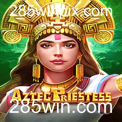 Descubra o Fascinante Mundo de AztecPriestess no 285win.com