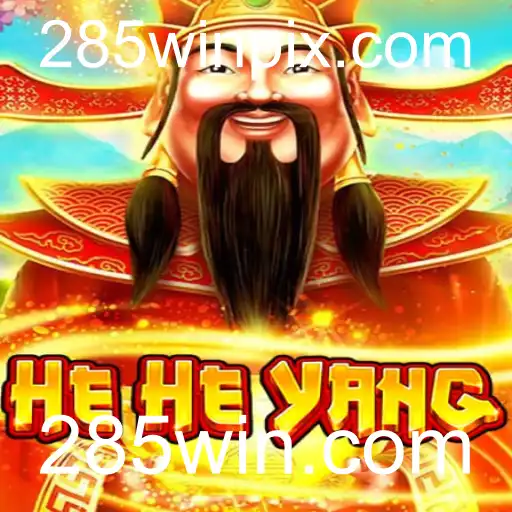 HeHeYang: A Nova Sensação dos Jogos Online com 285win.com